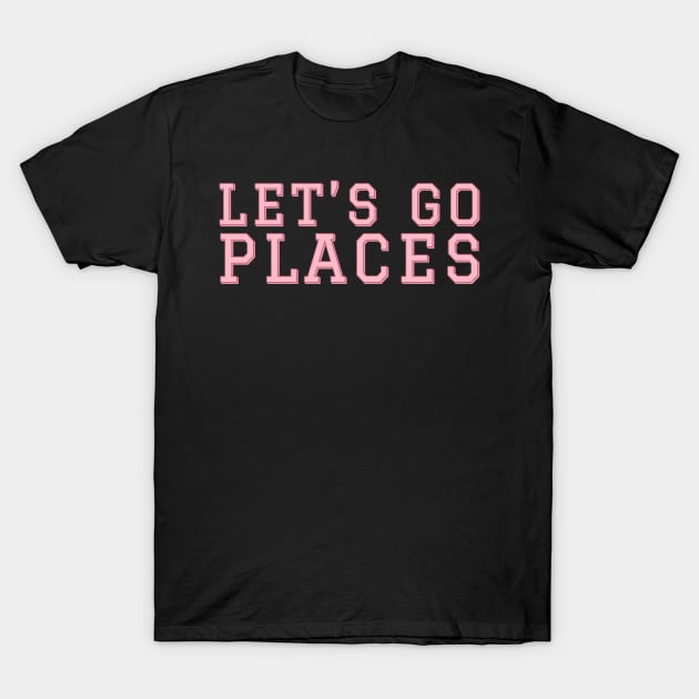 Lets Go places T-Shirt by CityNoir